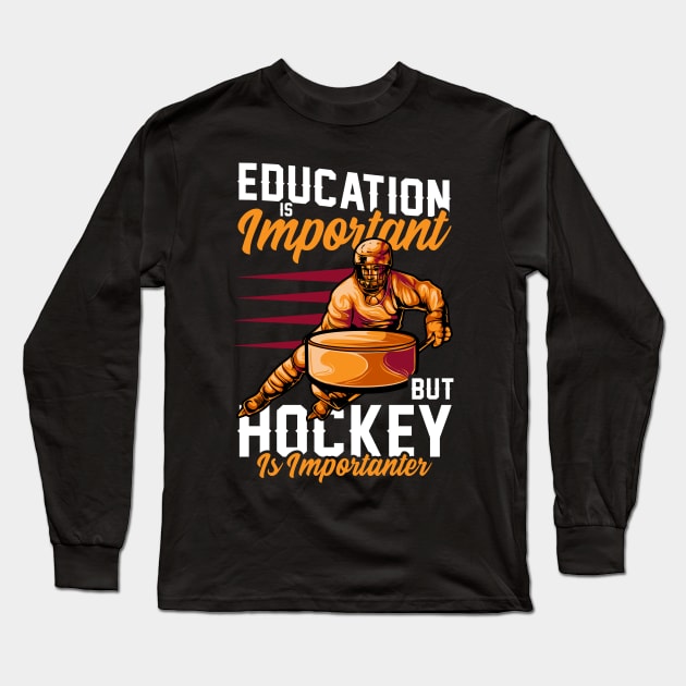 Education Is Important Hockey Is Importanter Pun Long Sleeve T-Shirt by theperfectpresents